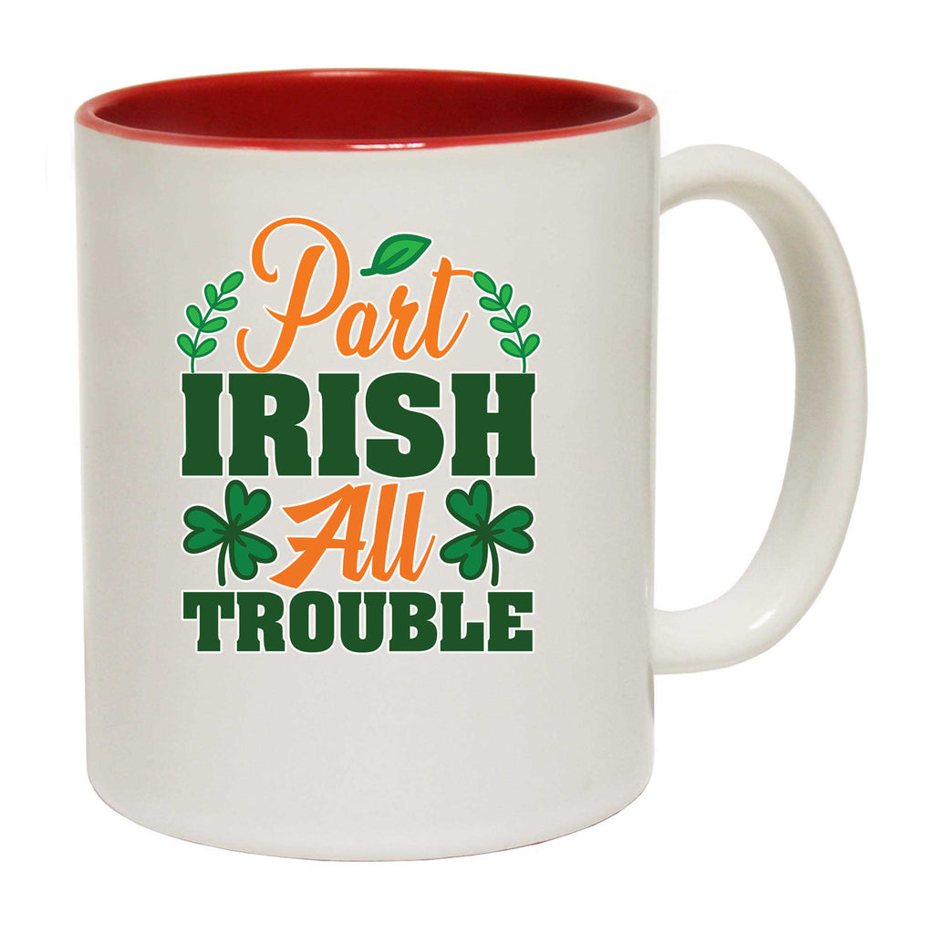 Part Irish All Trouble Irish St Patricks Day Ireland - Funny Coffee Mug