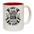 I Have A Pretty Daughter Gun And Alibi - Funny Coffee Mug