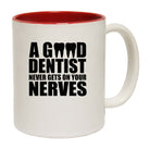 Good Dentist Never Gets On Your Nerves - Funny Coffee Mug