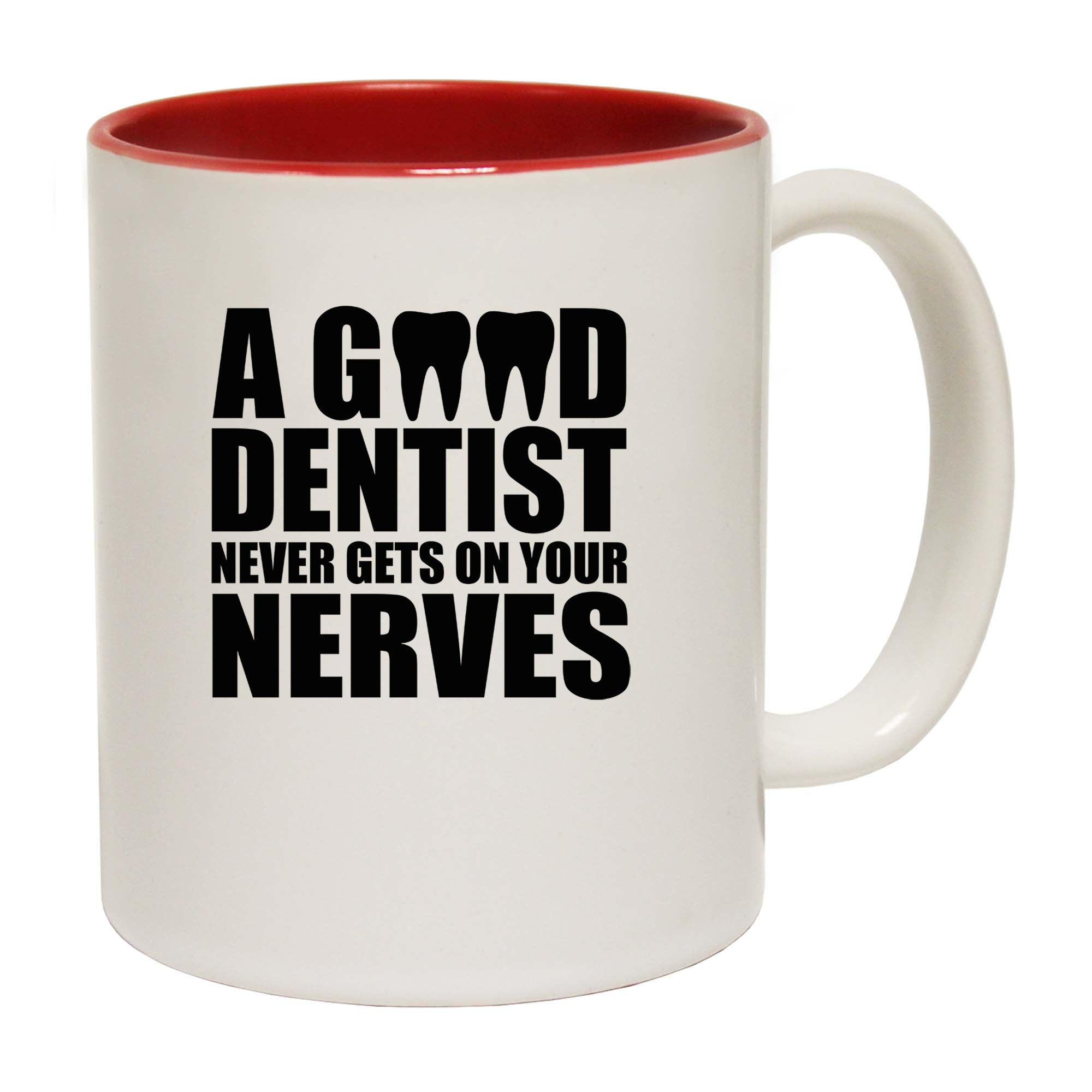 Good Dentist Never Gets On Your Nerves - Funny Coffee Mug