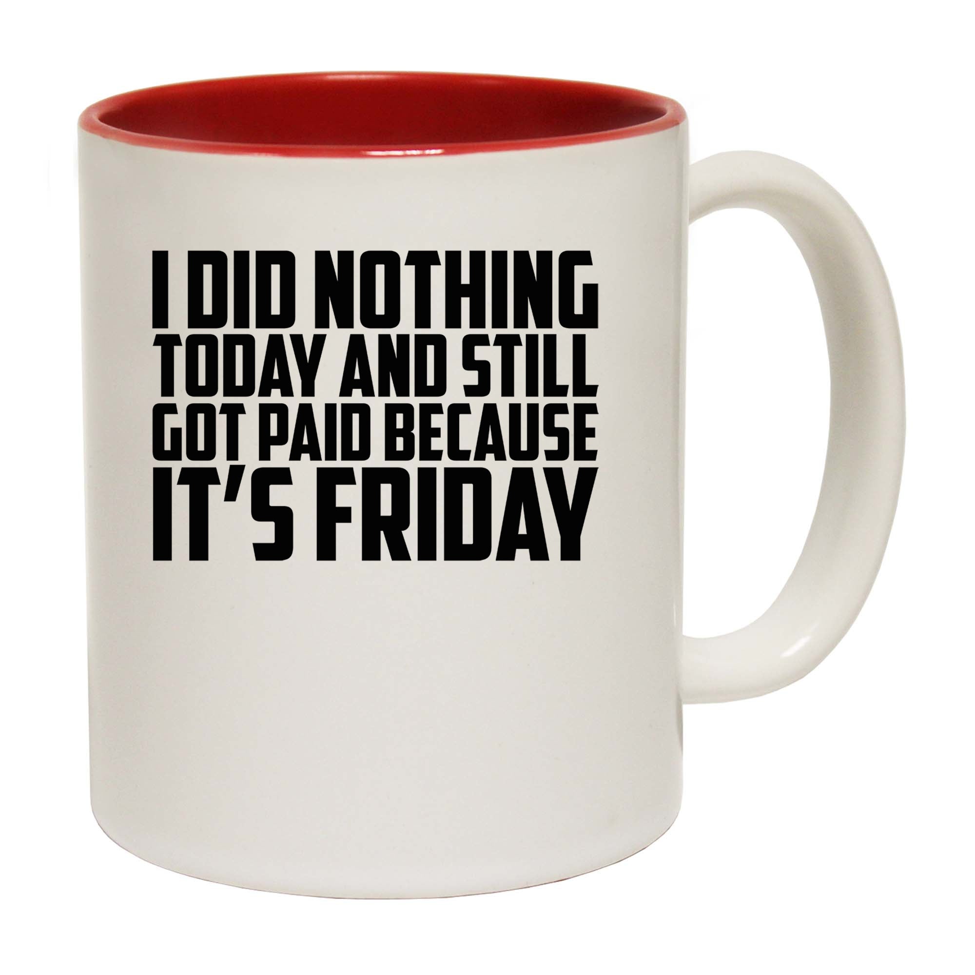 Did Nothing Its Friday - Funny Coffee Mug