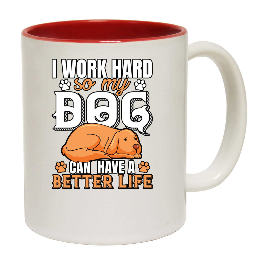 Work Hard So My Dog Can Have A Better Life V2 - Funny Coffee Mug