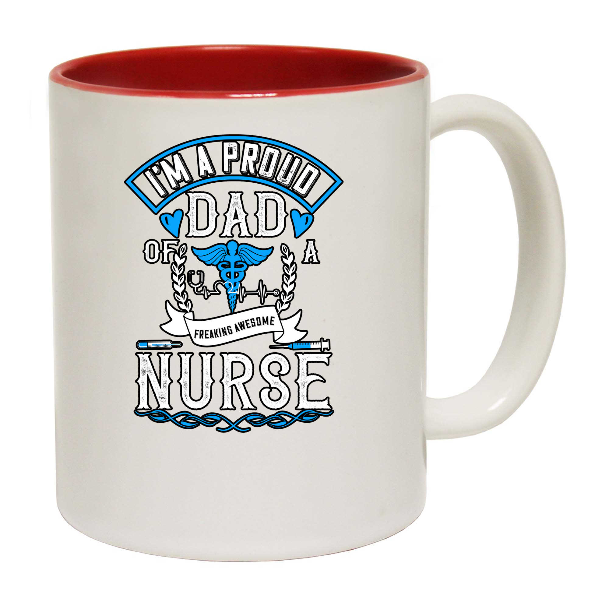 Im A Proud Dad Of A Freaking Awesome Nurse - Funny Coffee Mug