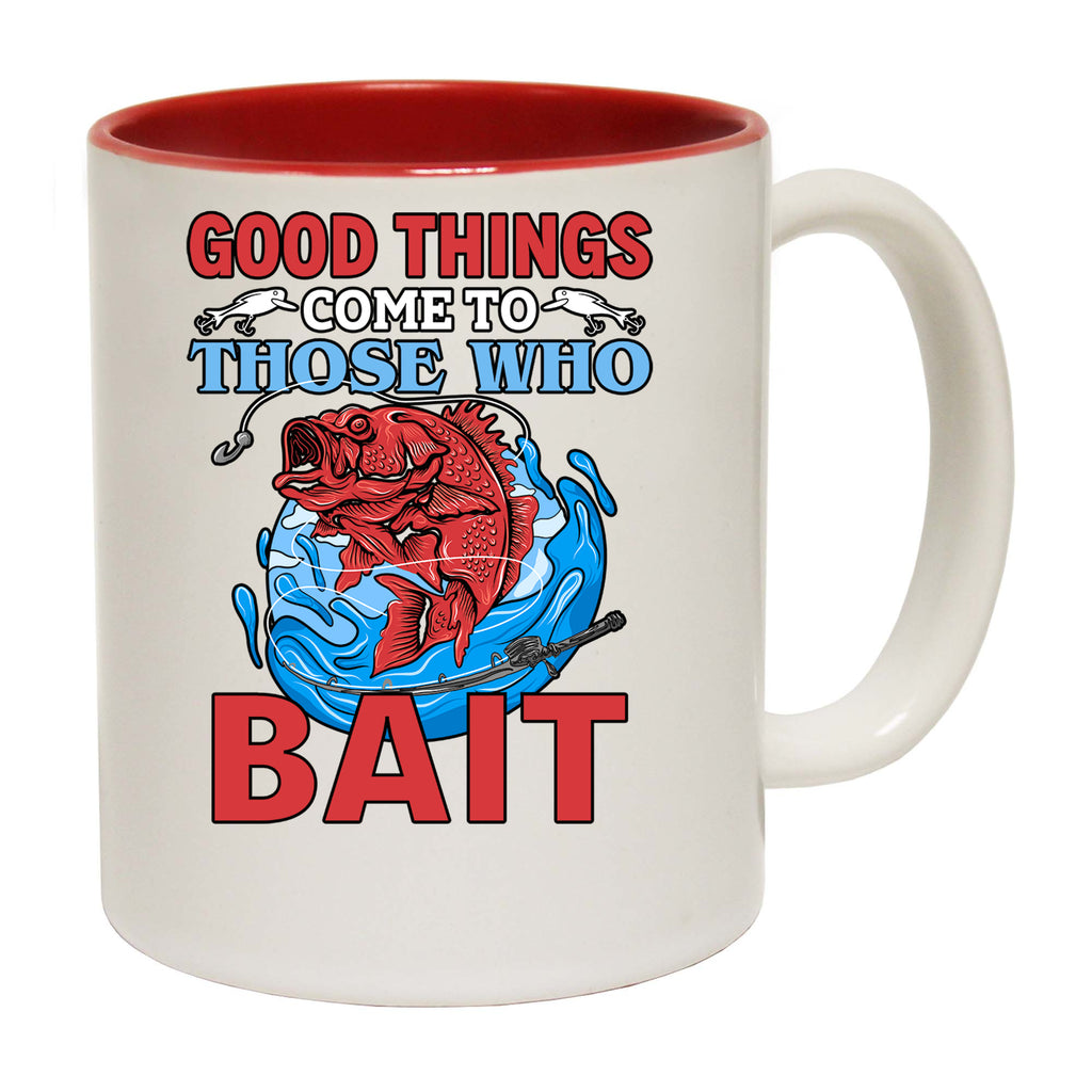 Good Things Come To Those That Bait Fishing - Funny Coffee Mug