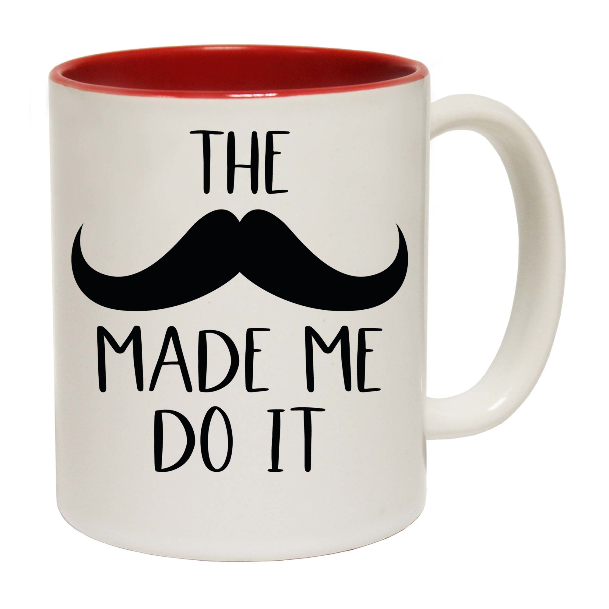 The Mustache Made Me Do It - Funny Coffee Mug