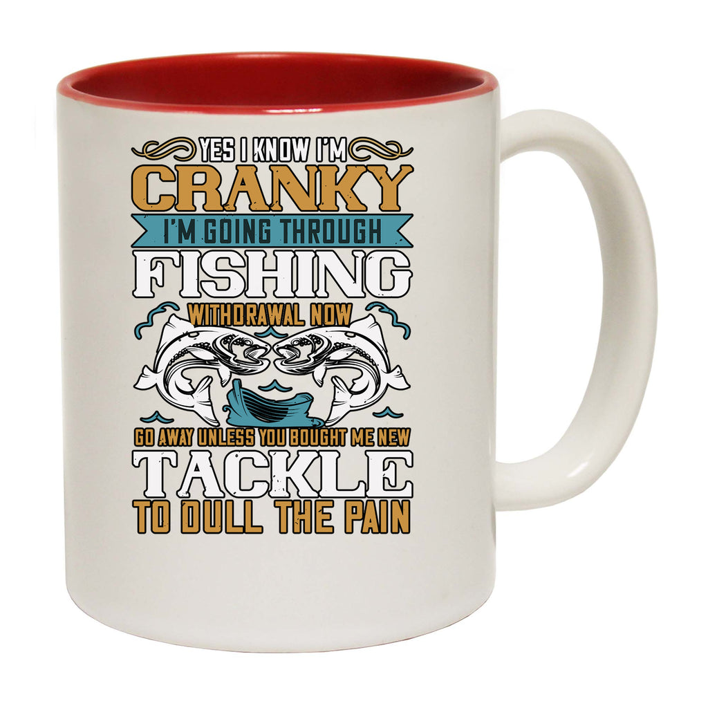 Yes I Know Im Cranky Fishing - Funny Coffee Mug