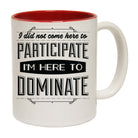 I Did Not Come Here To Participate - Funny Coffee Mug