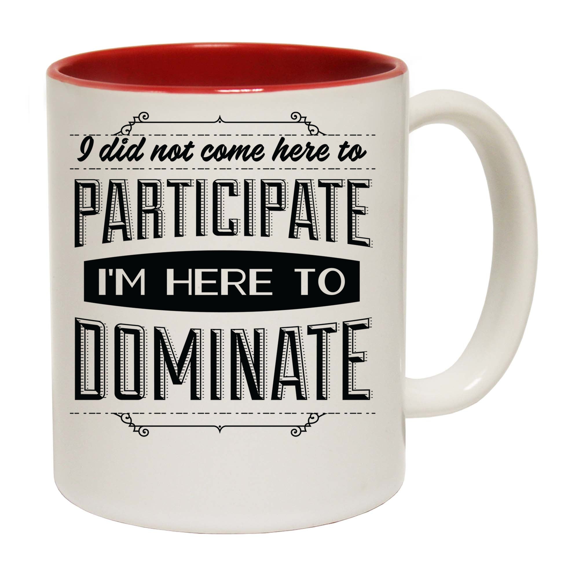 I Did Not Come Here To Participate - Funny Coffee Mug