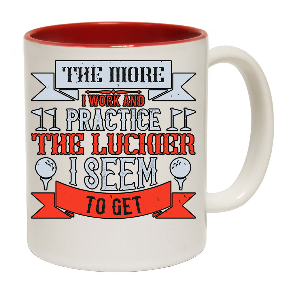 Golf The More I Work And Practice The Luckier I Seem To Get - Funny Coffee Mug