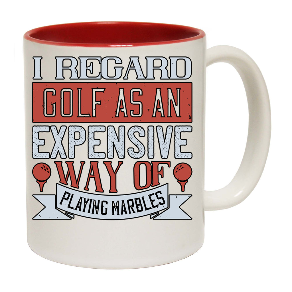 I Regard Golf As An Expensive Way Of Playing Marbles - Funny Coffee Mug