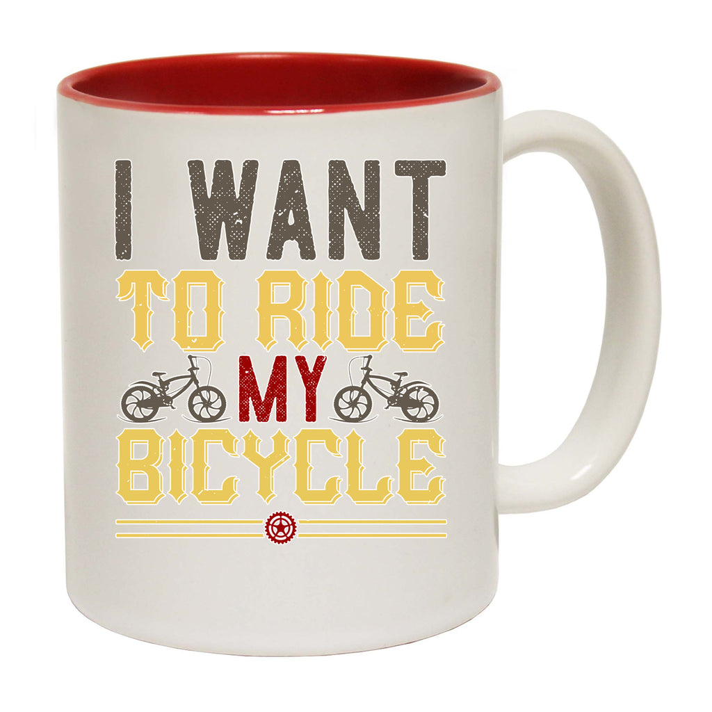 Cycling I Want To Ride My Bicycle Bike - Funny Coffee Mug