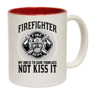 Fire Fighter My Job To Save You Firefighter - Funny Coffee Mug