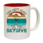 Skydiving You Aint Alive Till You Skydive - Funny Coffee Mug