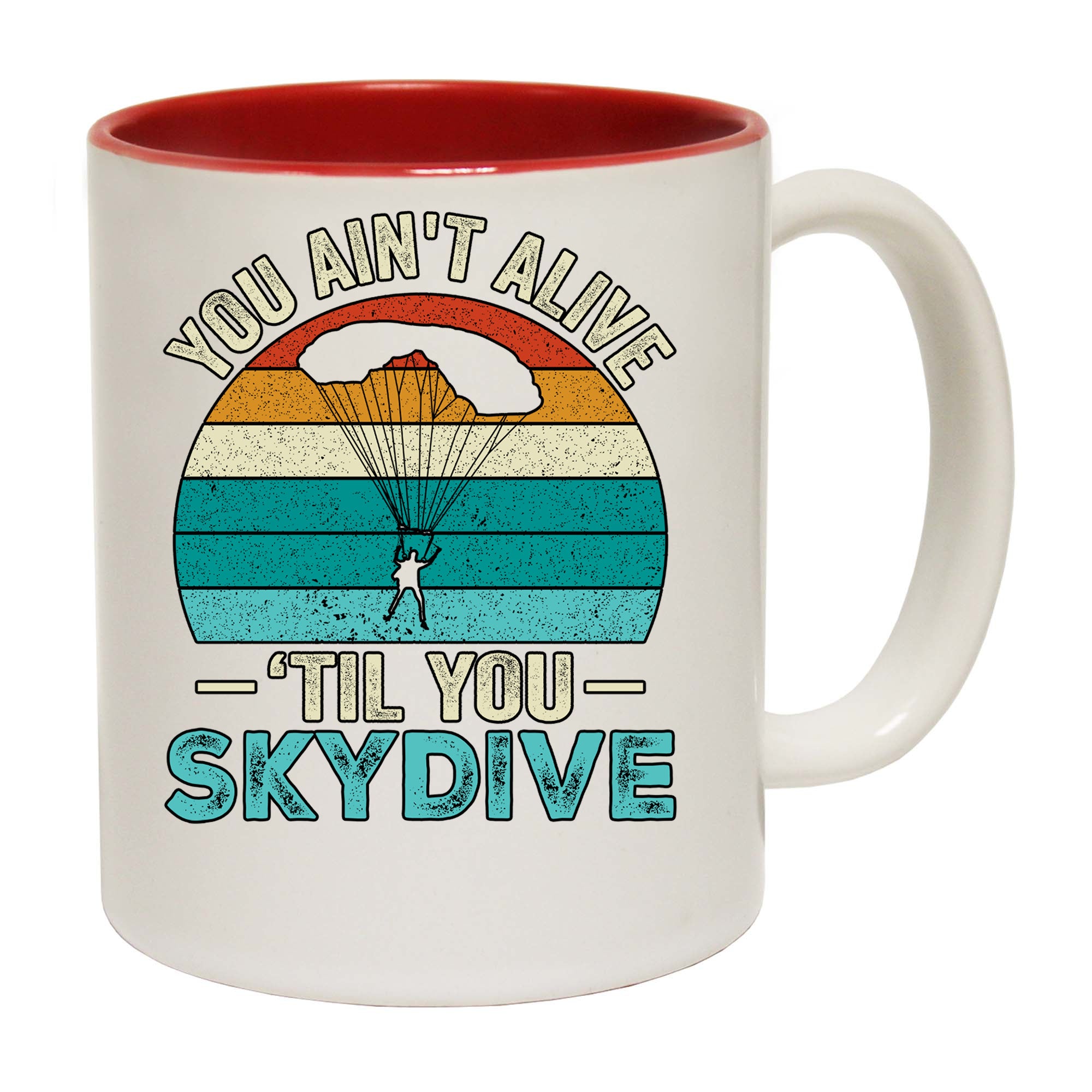 Skydiving You Aint Alive Till You Skydive - Funny Coffee Mug