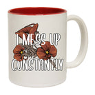 I Mess Up Constantly - Funny Coffee Mug