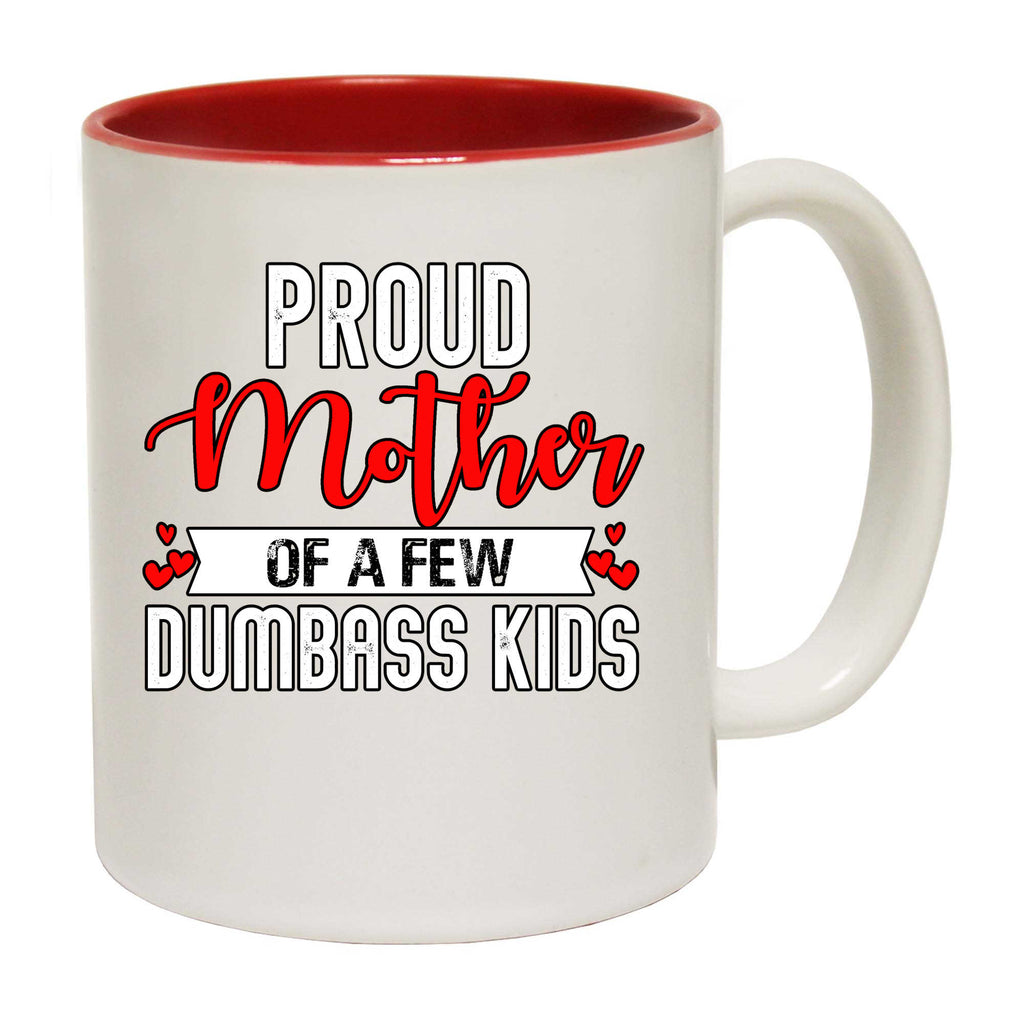 Proud Mother Of A Few Dumbass Kids Mum - Funny Coffee Mug