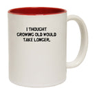 I Thought Growing Old Would Take Longer - Funny Coffee Mug