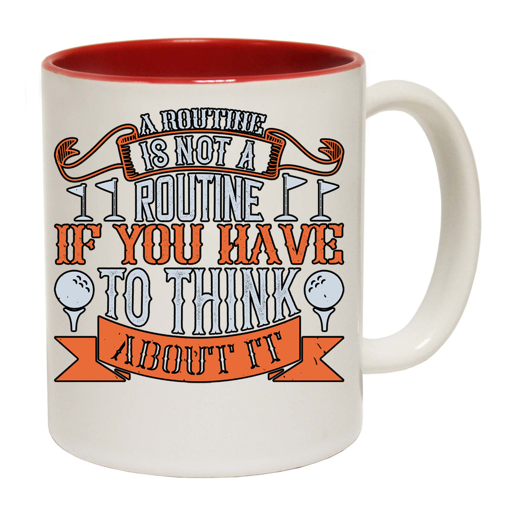 Golf Routine Is Not A Routine If You Have To Think About It - Funny Coffee Mug