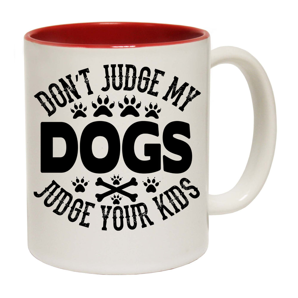 Dont Judge My Dogs Your Kids - Funny Coffee Mug