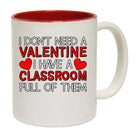 Teacher I Dont Have A Valentine I Have A Classroom Full Of Them Day - Funny Coffee Mug