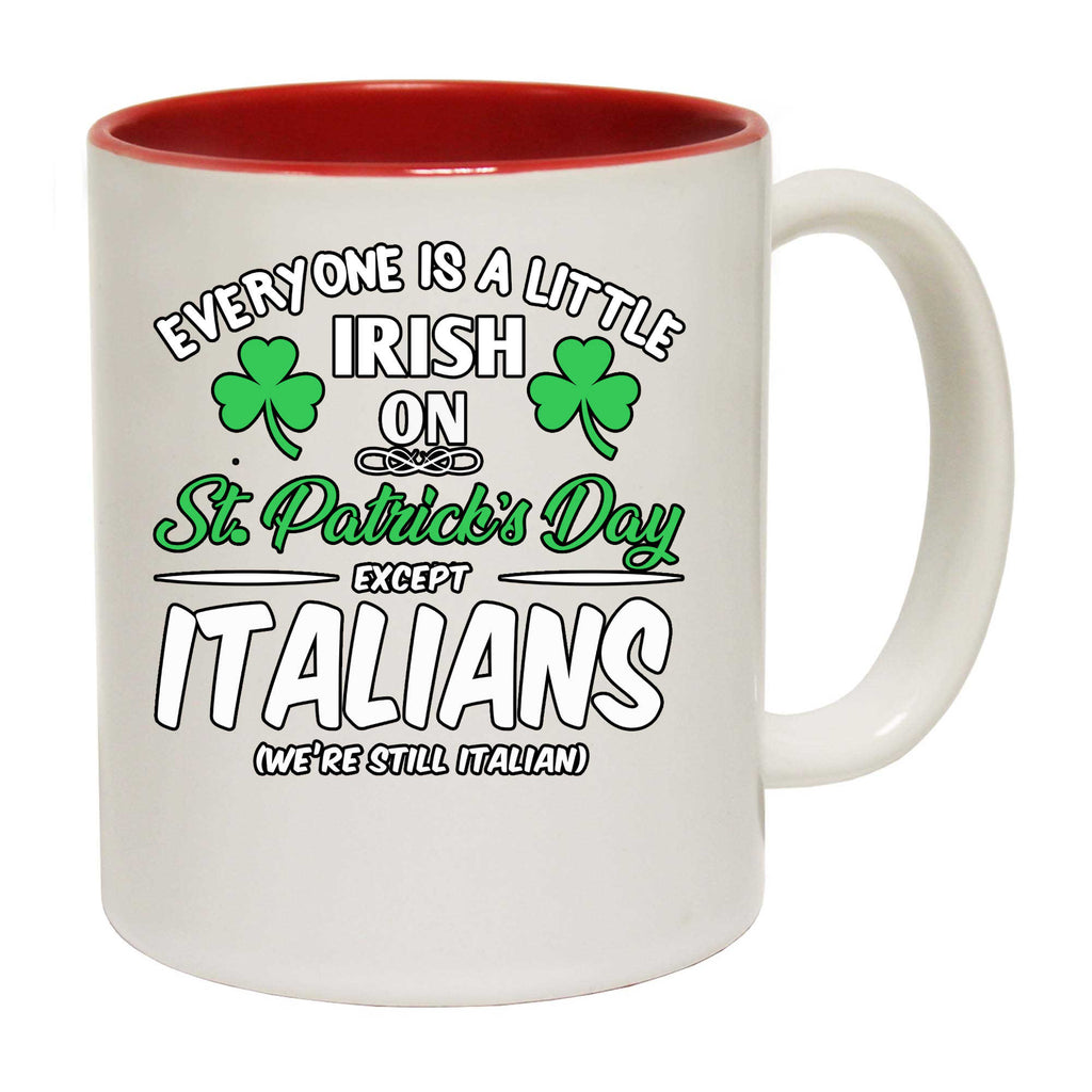 Everyone A Little Irish On St Patricks Day Except Italians Italy - Funny Coffee Mug