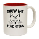 Show Me Your Kitties Cat Kitten Pussy Cats - Funny Coffee Mug