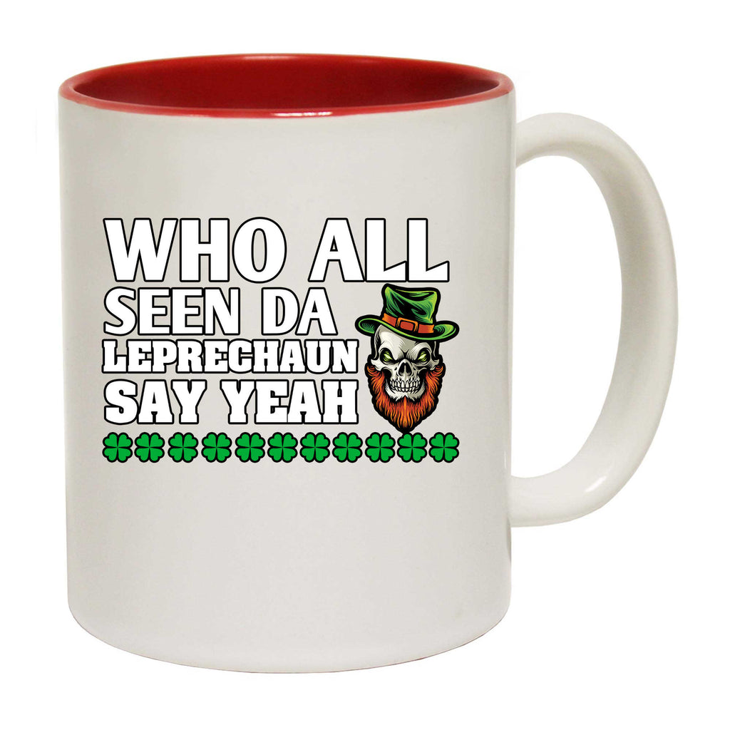 Who All Seen Da Leprechanu Say Yeah Irish St Patricks Day - Funny Coffee Mug