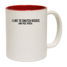I Like To Snatch Kisses And Vice Versa - Funny Coffee Mug
