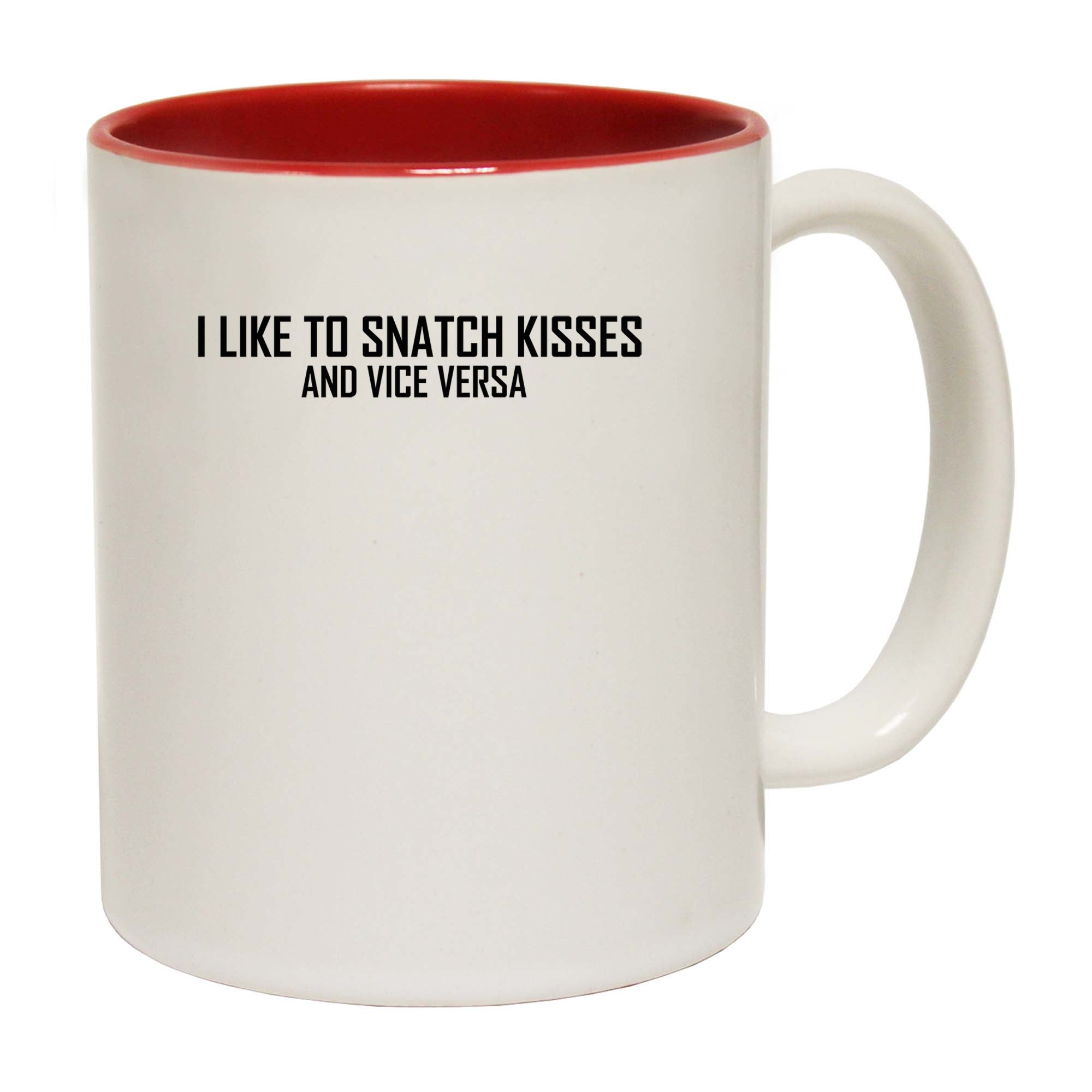 I Like To Snatch Kisses And Vice Versa - Funny Coffee Mug