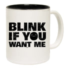 Blink If You Want Me - Funny Coffee Mug Cup