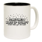 Sometimes Wake Up Grumpy Other Times Let Him - Funny Coffee Mug