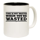 Time Is Not Wasted When Youre Wasted - Funny Coffee Mug