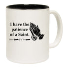 Have The Patience Of A Saint - Funny Coffee Mug Cup