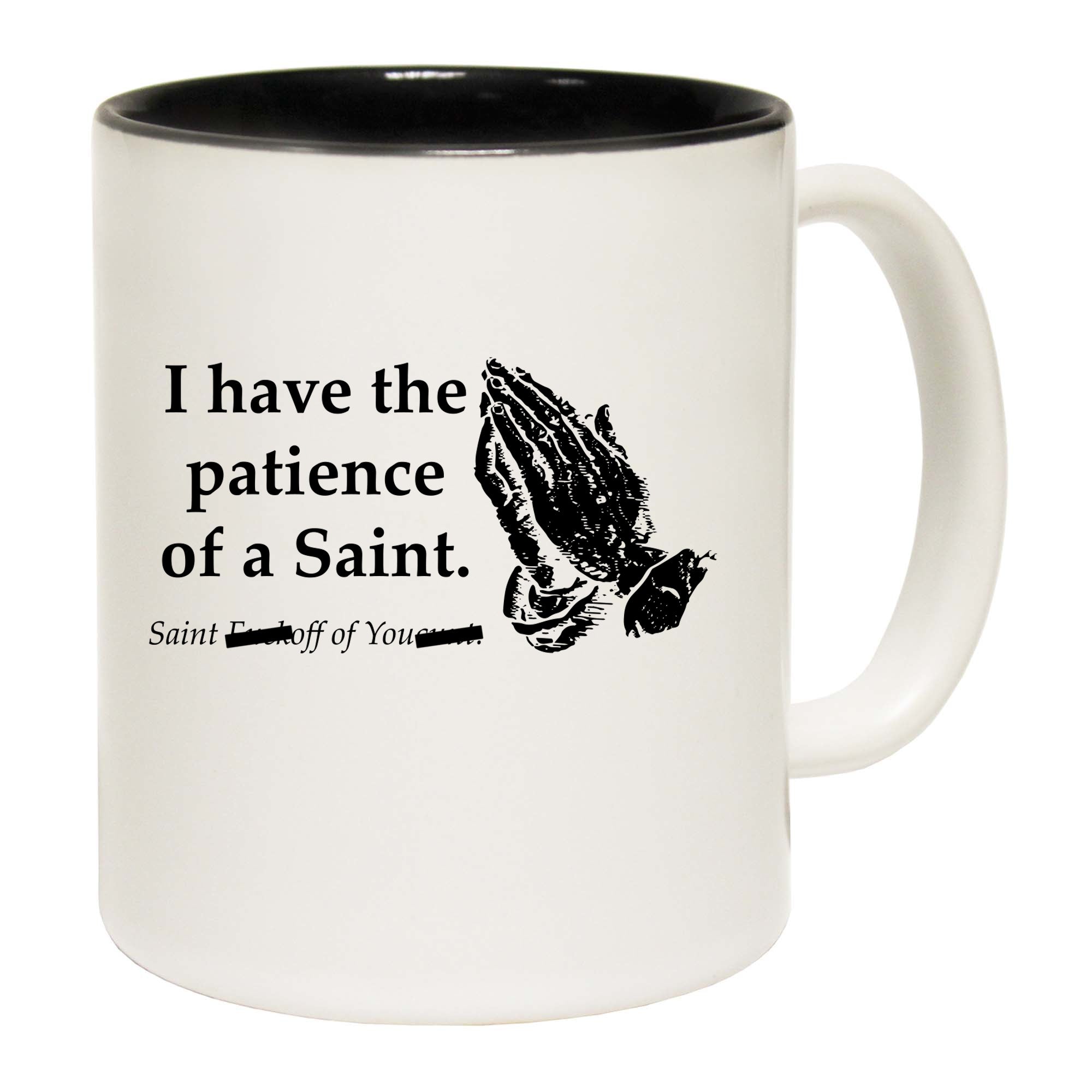 Have The Patience Of A Saint - Funny Coffee Mug Cup