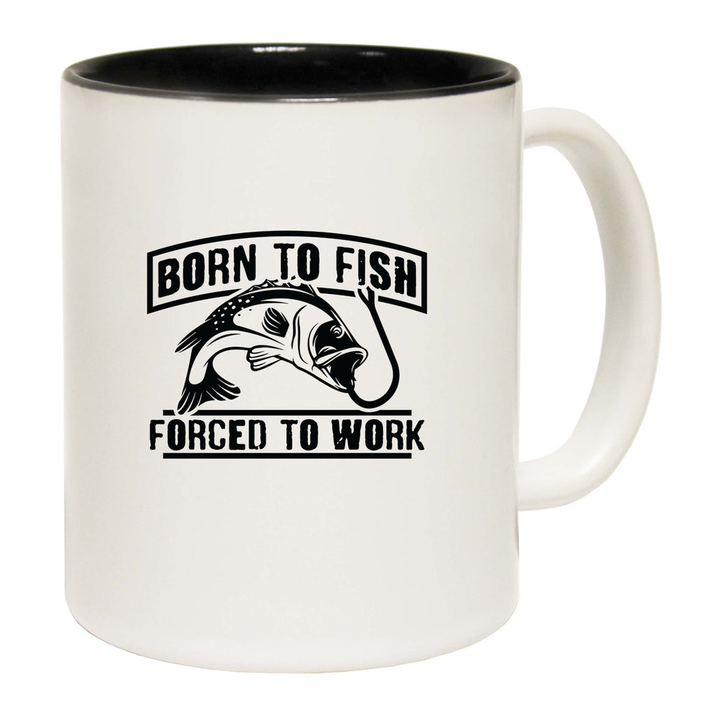 Born To Fish Forces To Work V2 Fishing Angling - Funny Coffee Mug