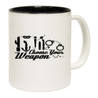 Choose Your Weapon Adult - Funny Coffee Mug