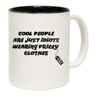 Cool People Are Just Idiots Wearing Pricey Clothes - Funny Coffee Mug Cup