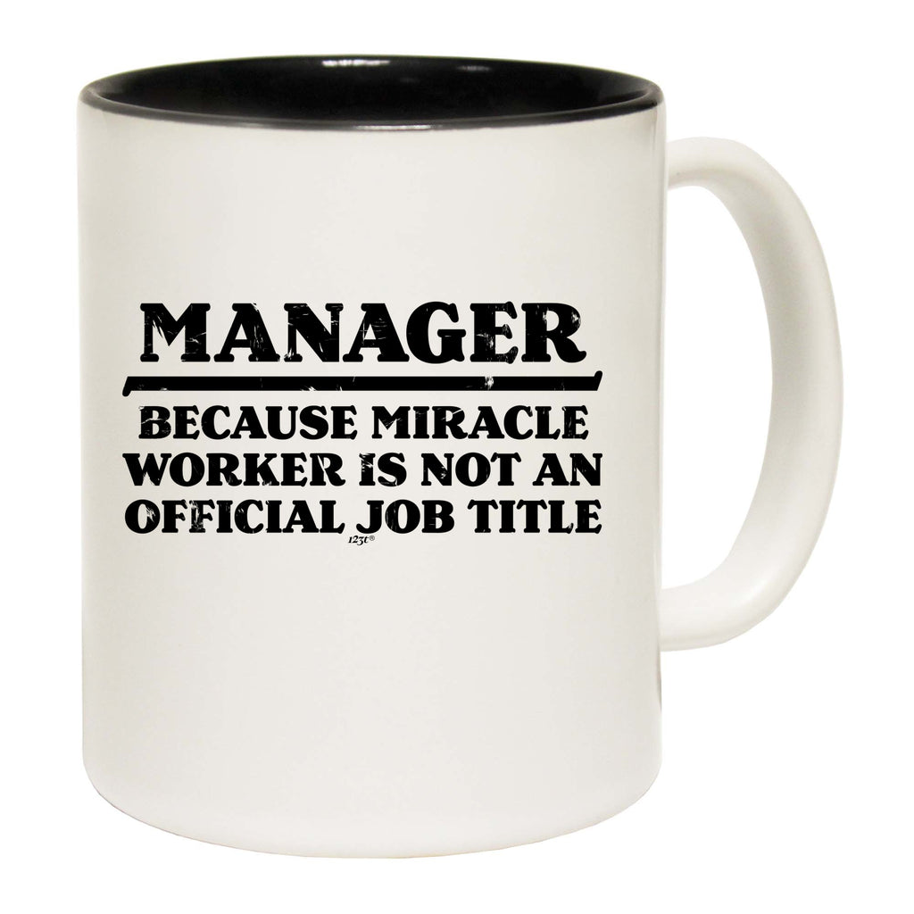 Manager Because Miracle Worker Official Job Title - Funny Coffee Mug