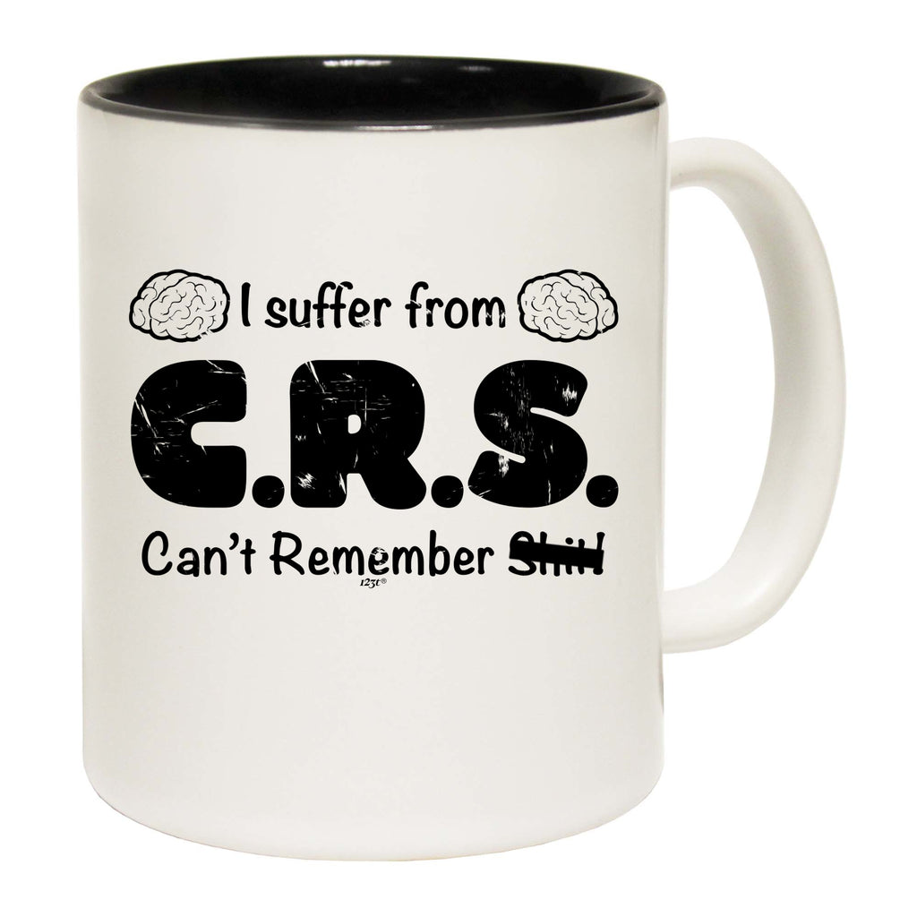 Suffer From Crs Cant Remember S  T - Funny Coffee Mug