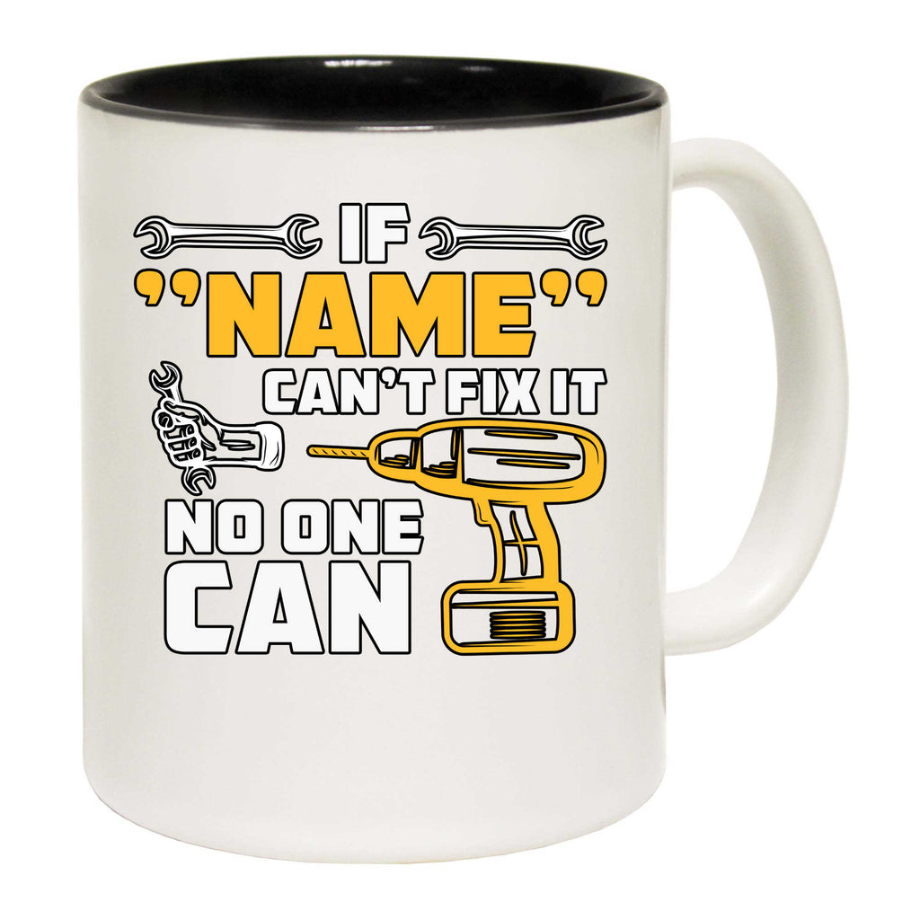 Personalised Mechanic If Name Cant Fix It No One Can - Funny Coffee Mug