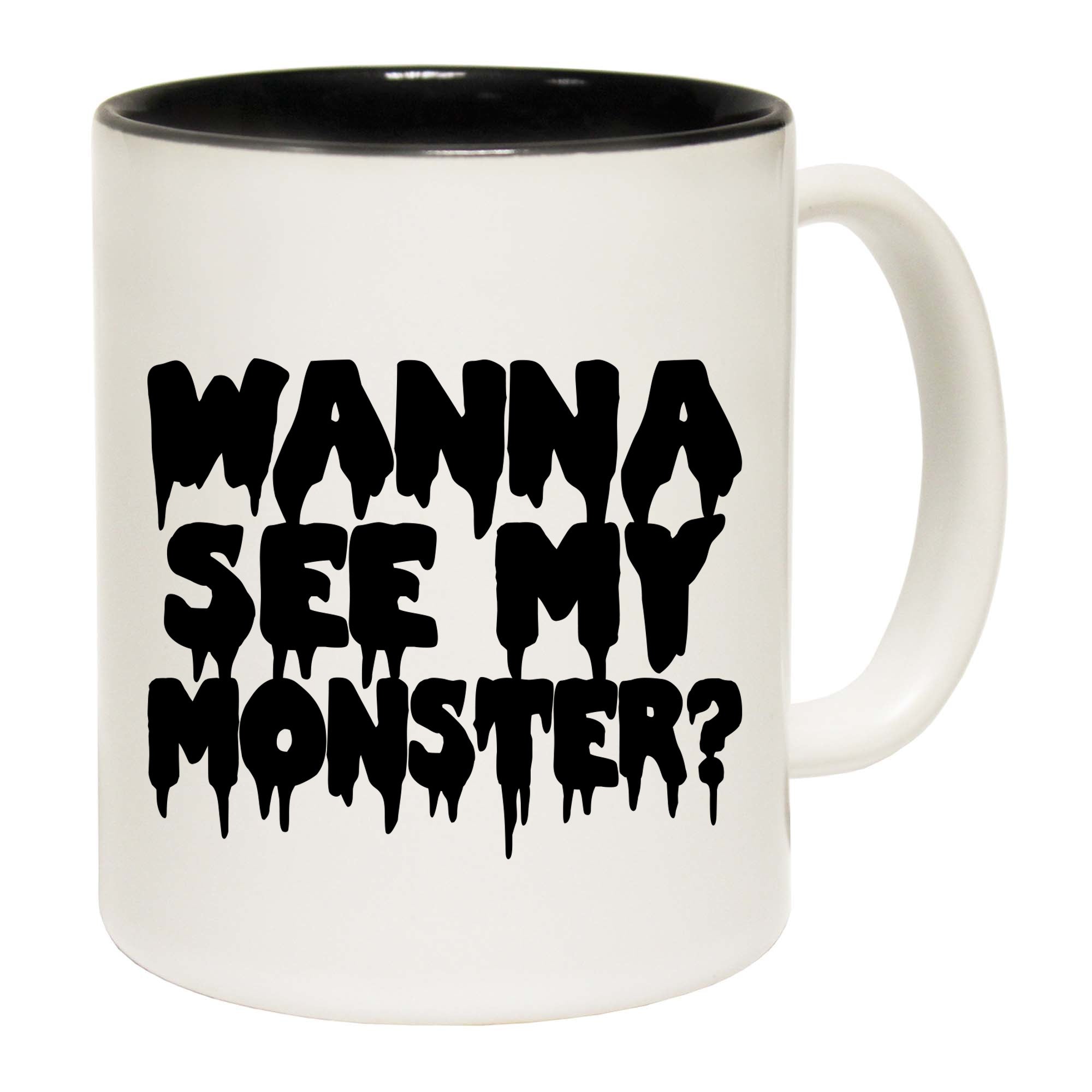Wanna See My Monster - Funny Coffee Mug