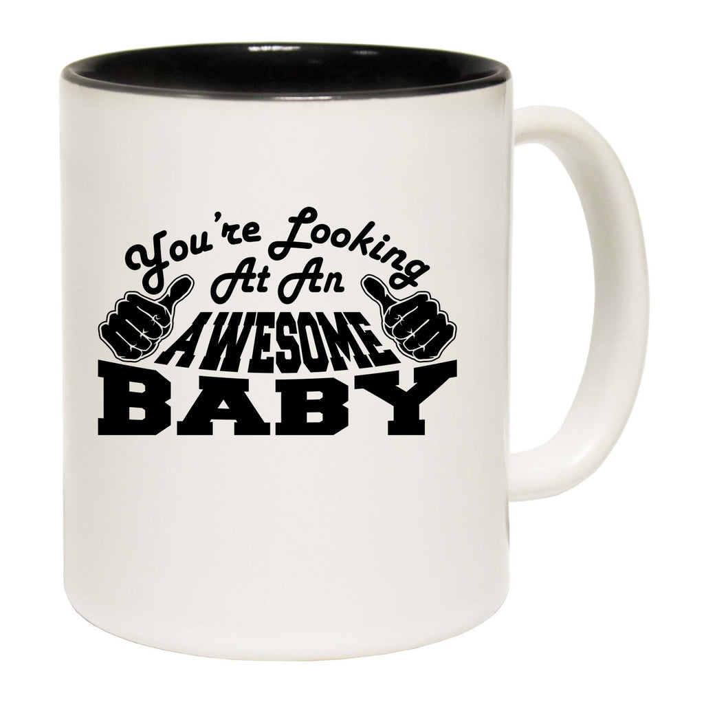 Youre Looking At An Awesome Baby - Funny Coffee Mug