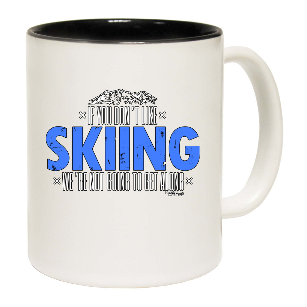 Pm If You Dont Like Skiing Not Get Along - Funny Coffee Mug