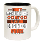 Dont Make Me Use My Design Engineering Voice - Funny Coffee Mug