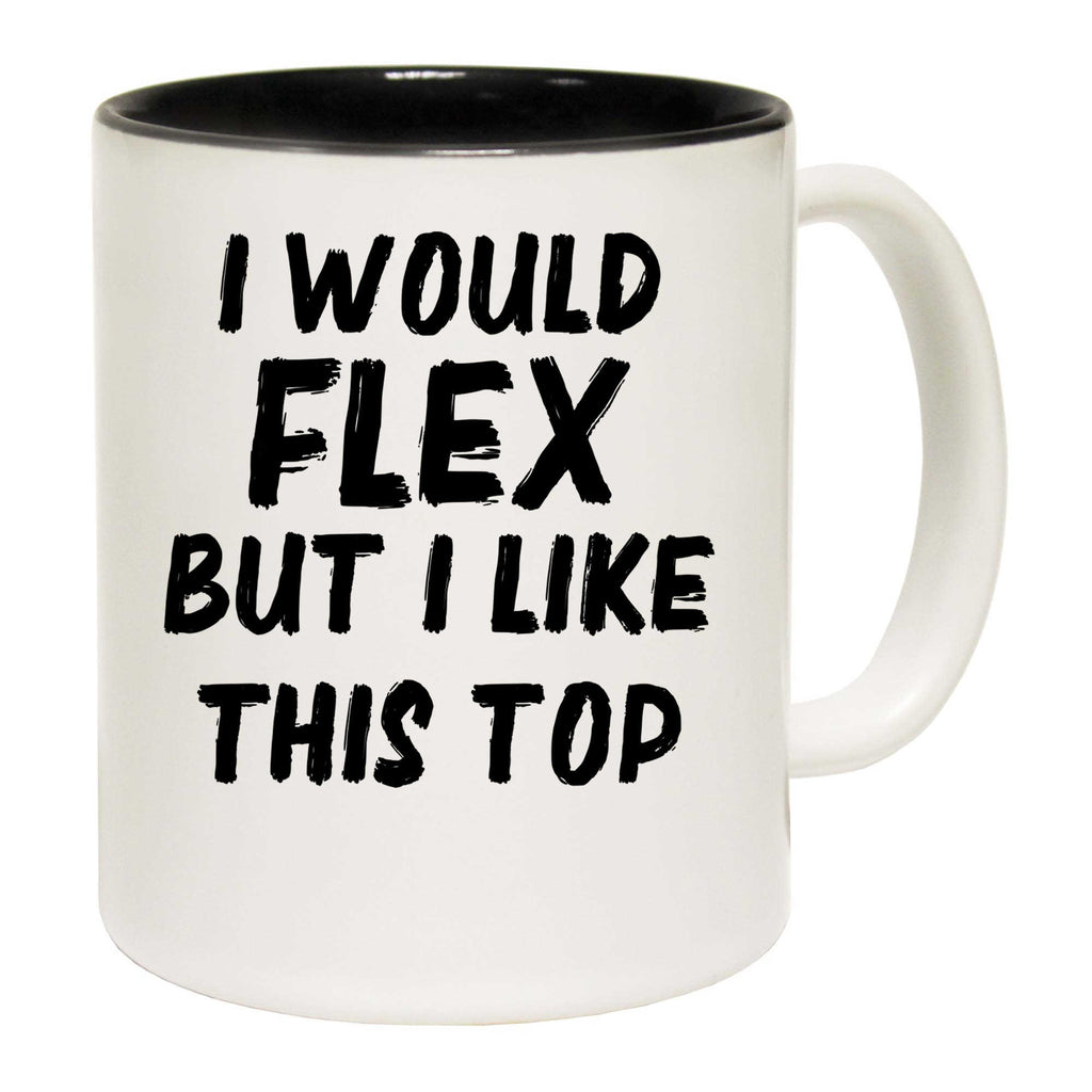 I Would Flex But I Like This Top Gym Bodybuilding - Funny Coffee Mug