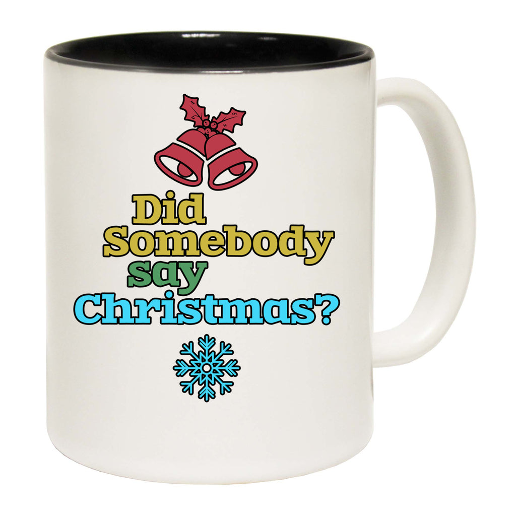 Did Someone Say Christmas Xmas - Funny Coffee Mug