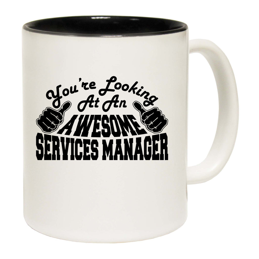 Youre Looking At An Awesome Services Manager - Funny Coffee Mug