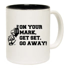 On Your Mark Get Set Go Away - Funny Coffee Mug