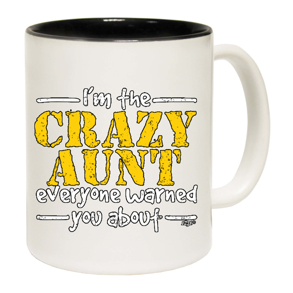 Im The Crazy Aunt Everyone Warned - Funny Coffee Mug Cup