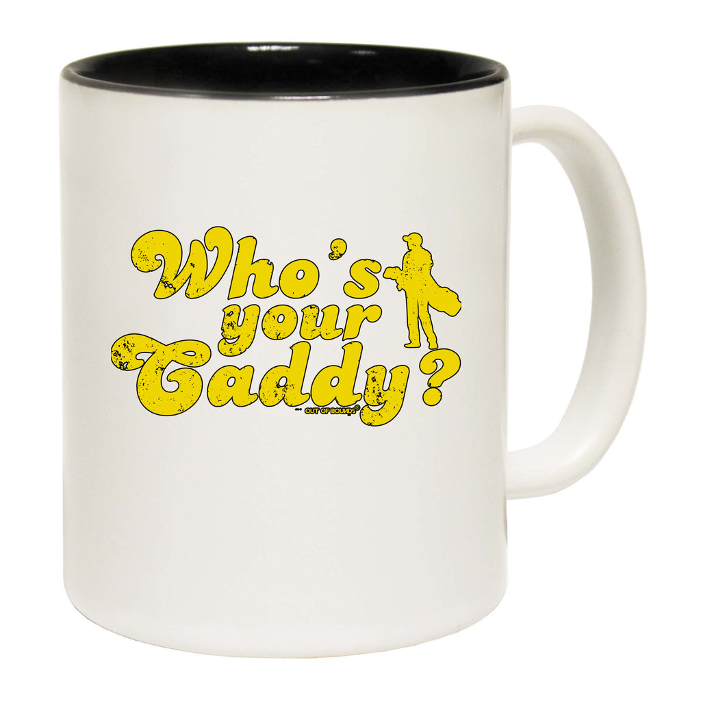 Oob Whos Your Caddy - Funny Coffee Mug
